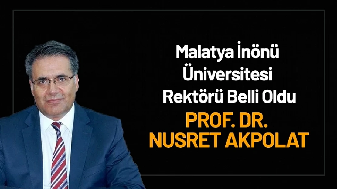 Malatya İnönü Üniversitesi Rektörü Belli Oldu...