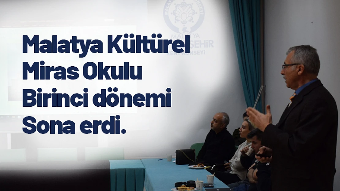 Malatya Kültürel Miras Okulu Birinci Dönemi Sona Erdi.