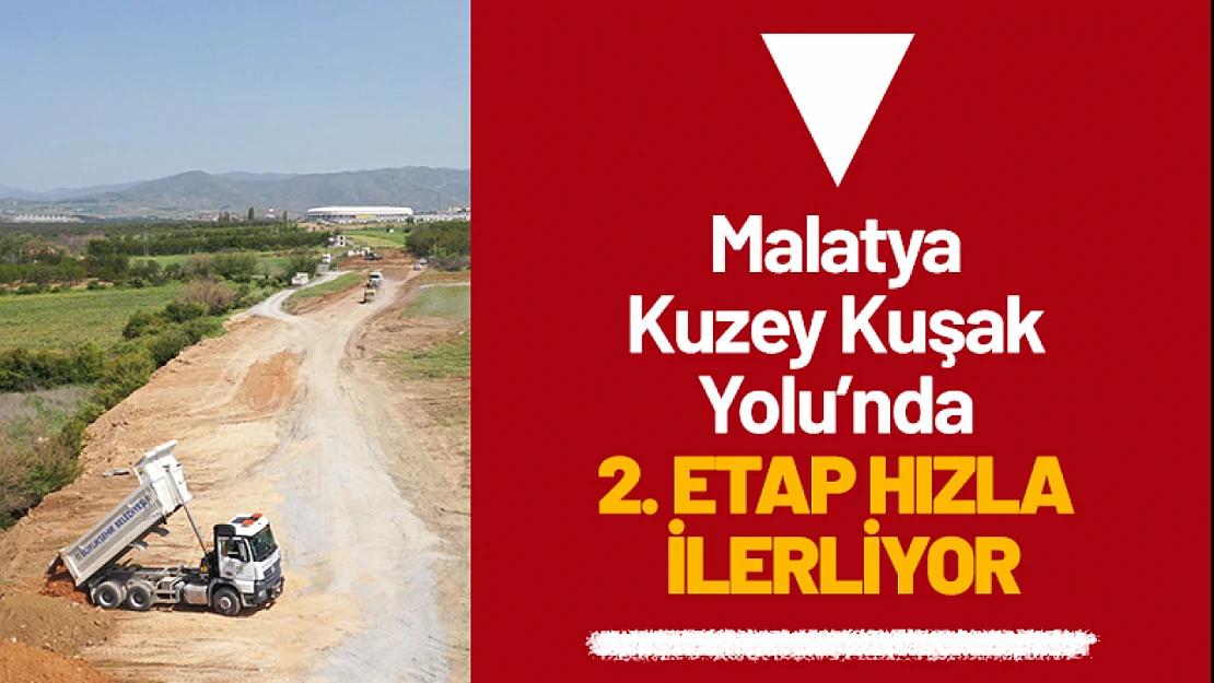 Malatya Kuzey Kuşak Yolu'nda 2. Etap Hızla İlerliyor