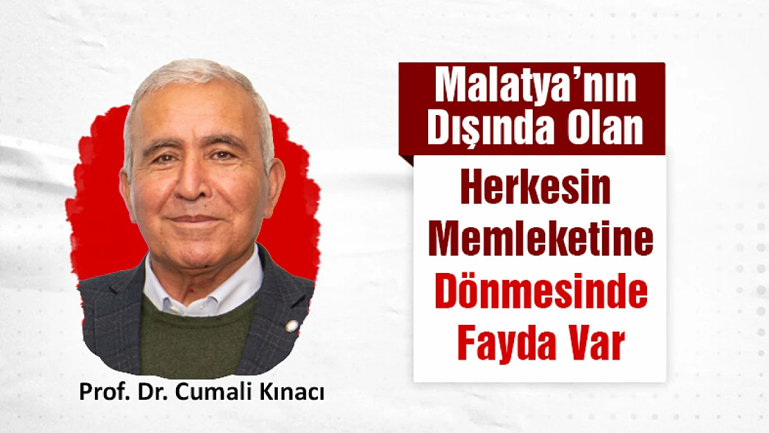 Malatya'nın Dışında Olan Herkesin Memleketine Dönmesinde Fayda Var