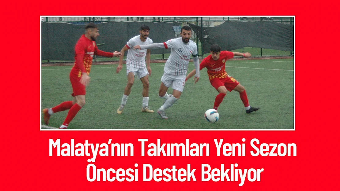 Malatya'nın Takımları Yeni Sezon Öncesi Destek Bekliyor