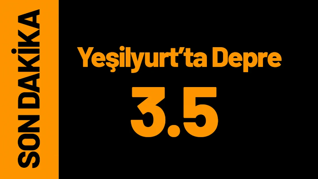Malatya'nın Yeşilyurt İlçesinde 3.5 Büyüklüğünde Deprem