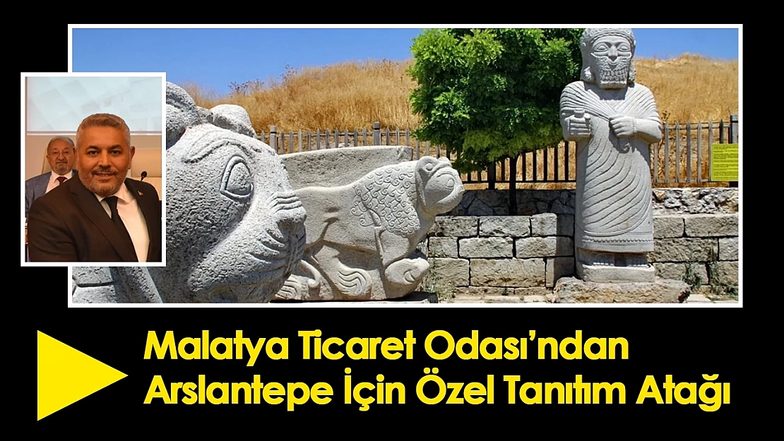 Malatya Ticaret Odası'ndan Arslantepe İçin Özel Tanıtım Atağı