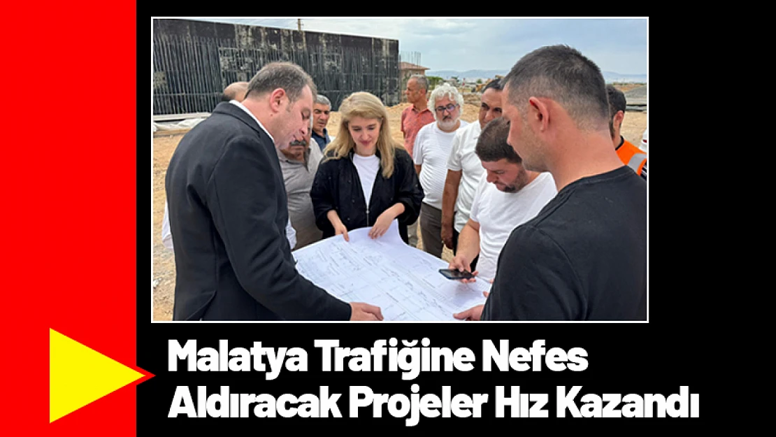 Malatya Trafiğine Nefes Aldıracak Projeler Hız Kazandı
