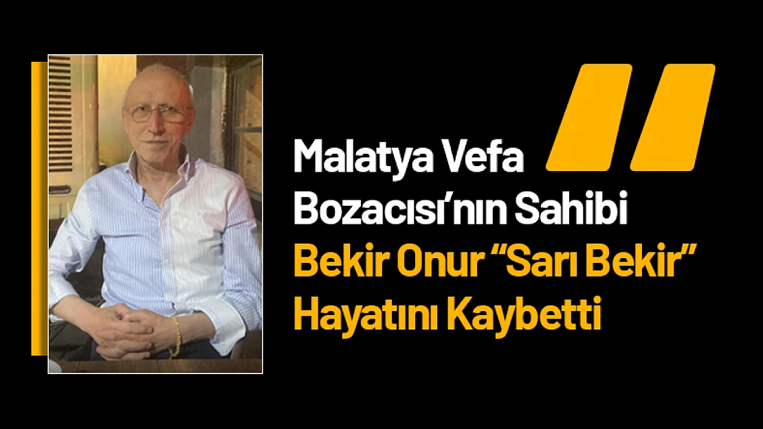 Malatya Vefa Bozacısı'nın Sahibi 'Sarı Bekir' Hayatını Kaybetti