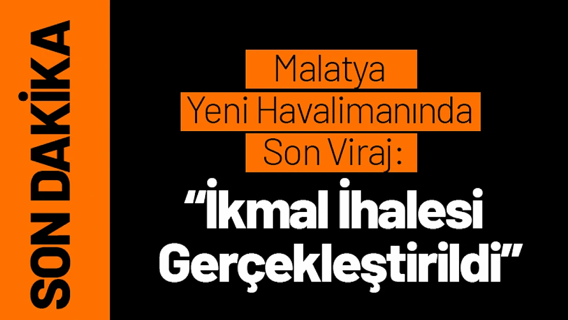 Malatya Yeni Havalimanında Son Viraj: İkmal İhalesi Gerçekleştirildi