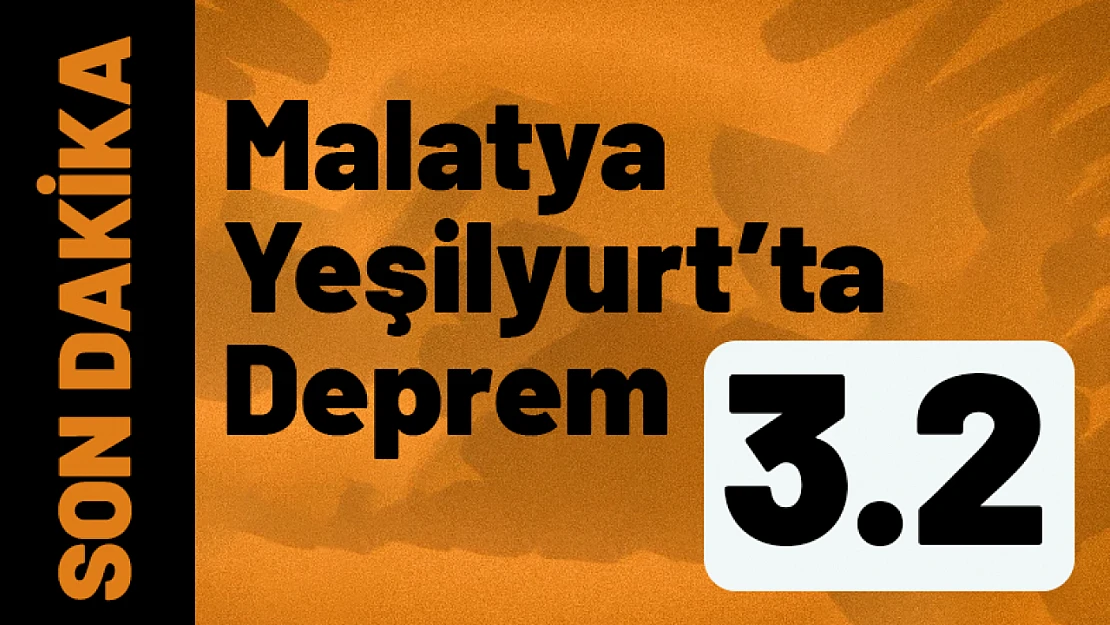 Malatya Yeşilyurt'ta Deprem!