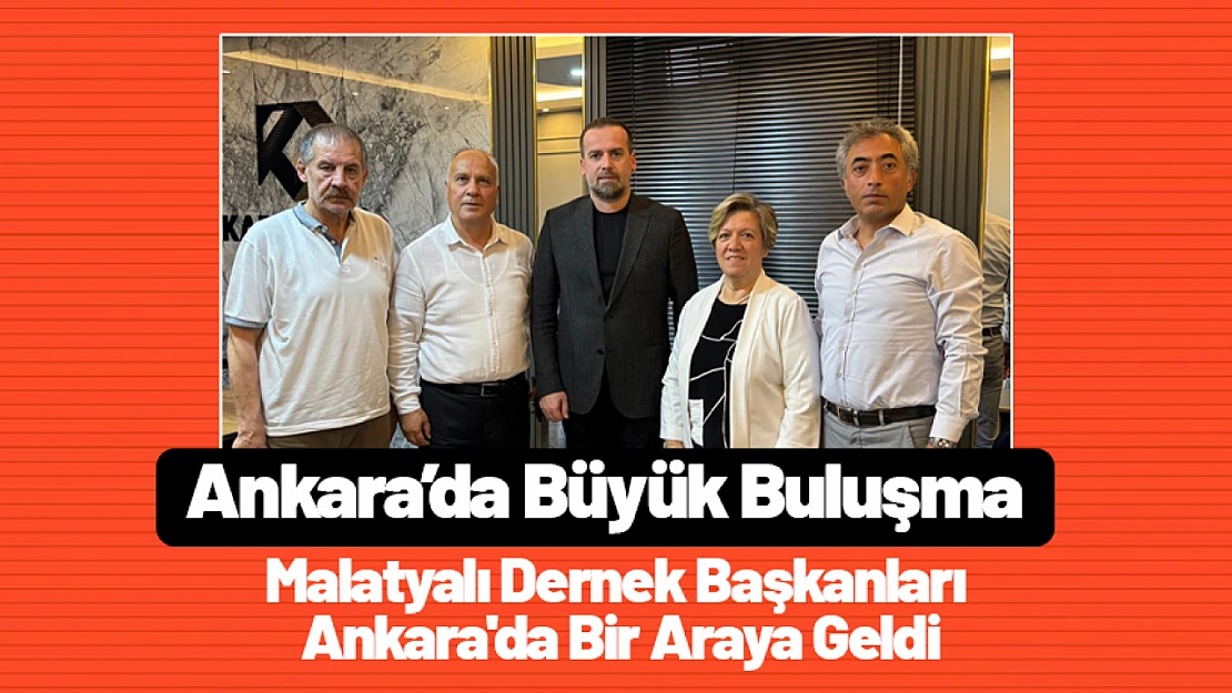 Malatyalı Dernek Başkanları Ankara'da Bir Araya Geldi