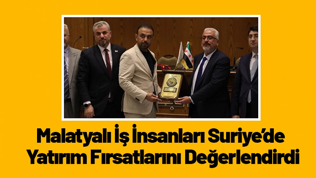 Malatyalı İş İnsanları Suriye'de Yatırım Fırsatlarını Değerlendirdi