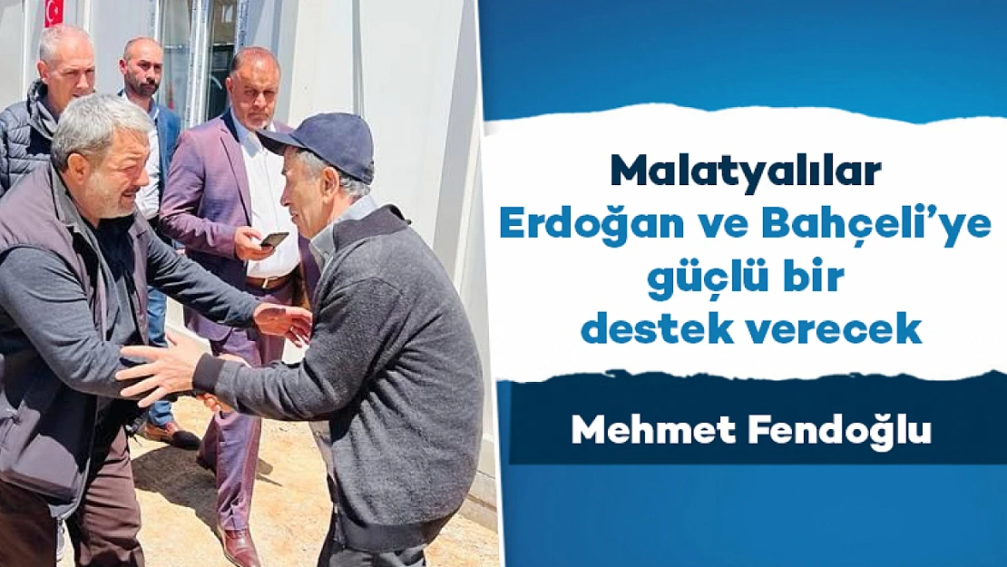 Malatyalılar Erdoğan ve Bahçeli'ye güçlü bir destek verecek