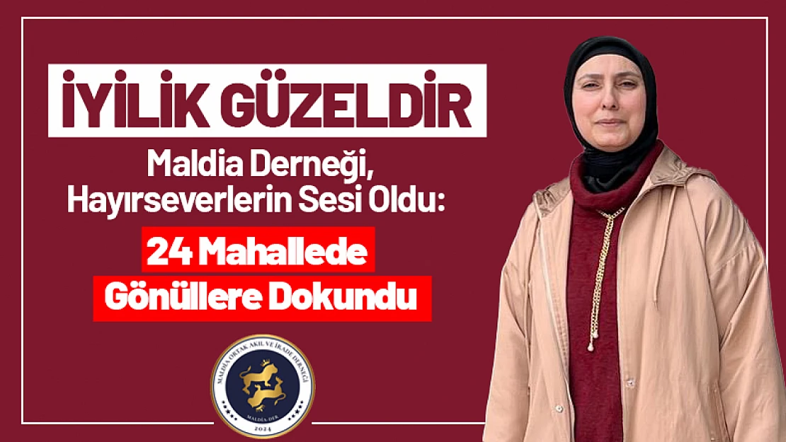 Maldia Ortak Akıl ve İrade Derneği'nden 24 Mahalleye Ulaşan Yardım Eli