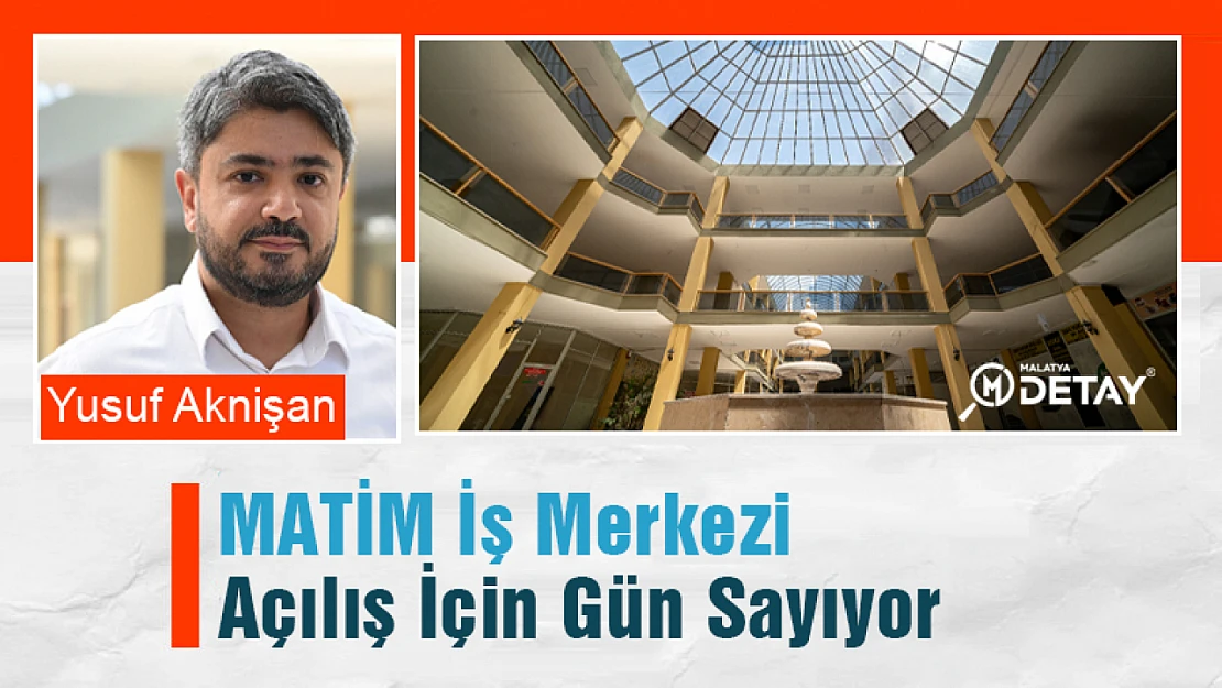 MATİM İş Merkezi Açılış İçin Gün Sayıyor...