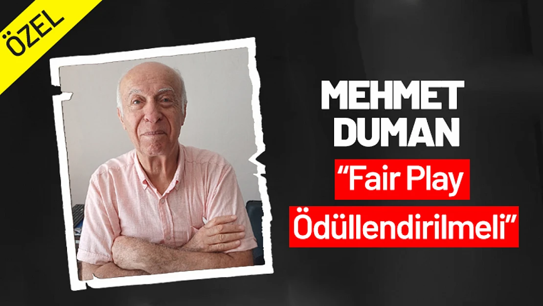 Mehmet Duman: 'Fair Play Ödüllendirilmeli'