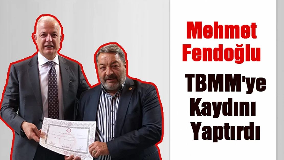 Mehmet Fendoğlu TBMM'ye Kaydını Yaptırdı