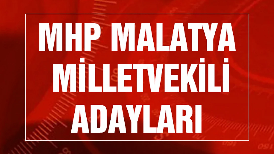 MHP Malatya Milletvekili Adayları Belli Oldu