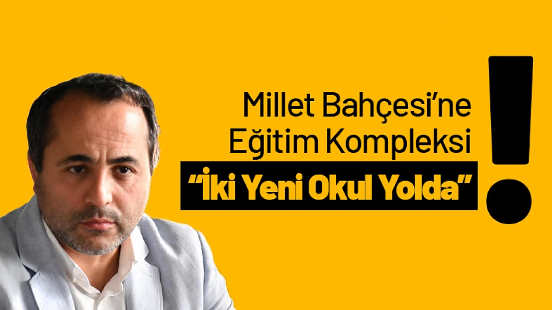 Millet Bahçesi'ne Eğitim Kompleksi Geliyor: İki Yeni Okul Yolda