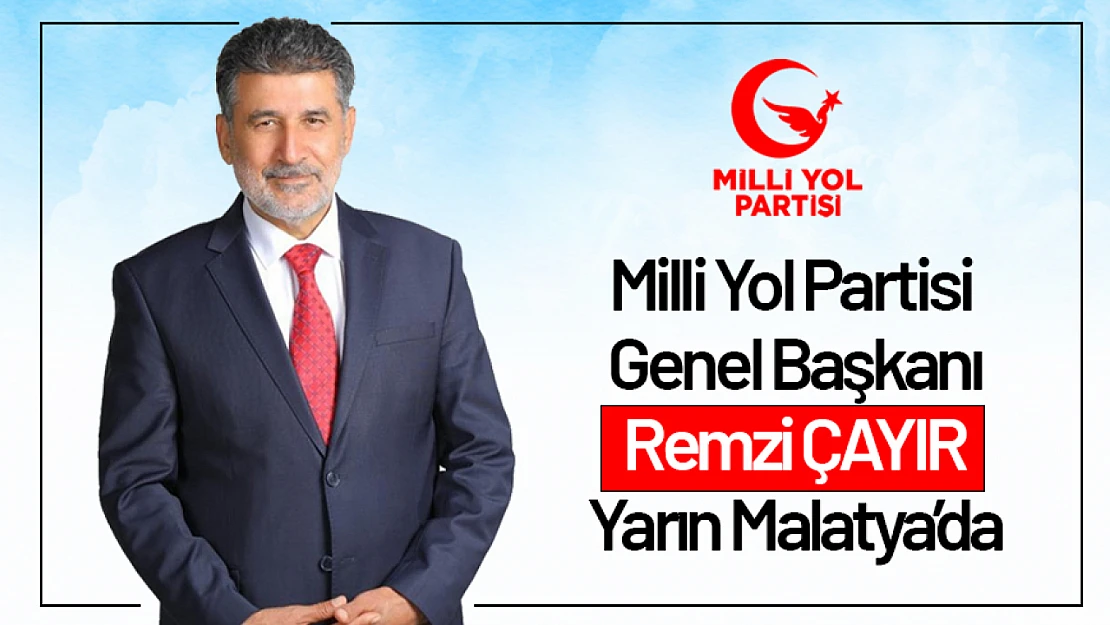 Milli Yol Partisi Genel Başkanı Remzi Çayır Pazar Günü Malatya'da!