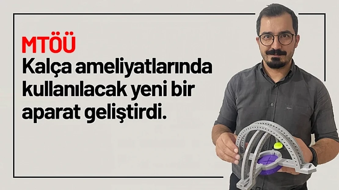 MTÖÜ, Kalça ameliyatlarında kullanılacak yeni bir aparat geliştirdi...