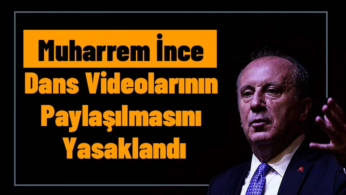 Muharrem İnce dansı Yasaklandı