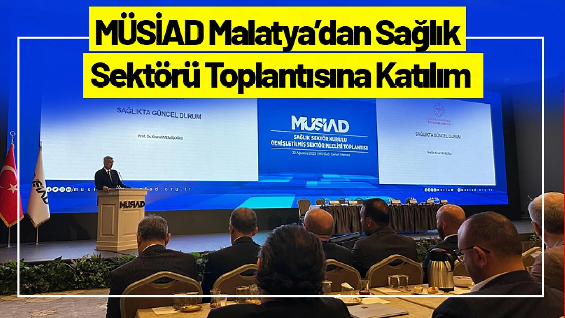 MÜSİAD Malatya'dan Sağlık Sektörü Toplantısına Katılım