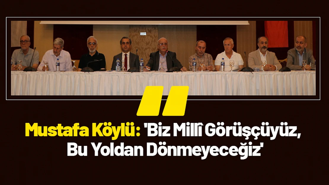 Mustafa Köylü: 'Biz Millî Görüşçüyüz, Bu Yoldan Dönmeyeceğiz'