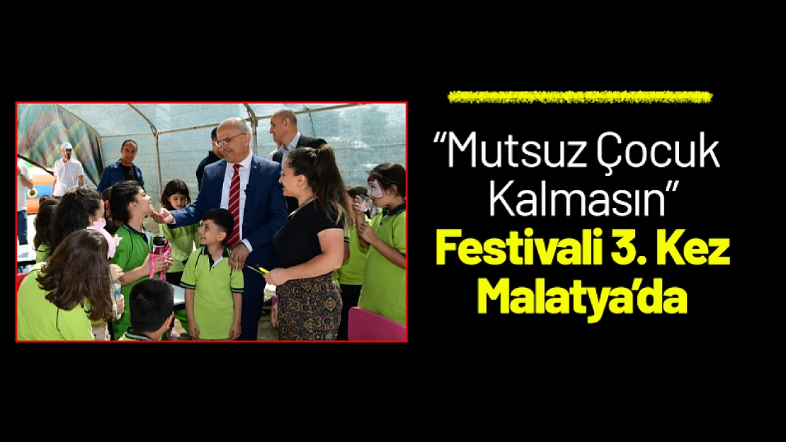 'Mutsuz Çocuk Kalmasın' Festivali Üçüncü Kez Malatya'da
