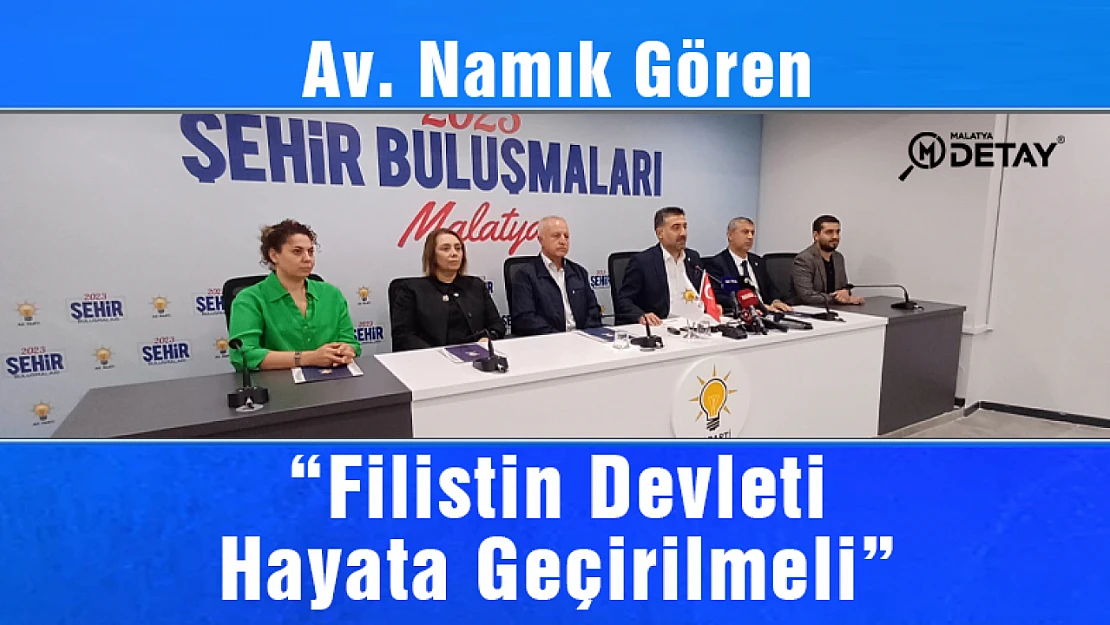 Namık Gören: Filistin Devleti Hayata Geçirilmeli...