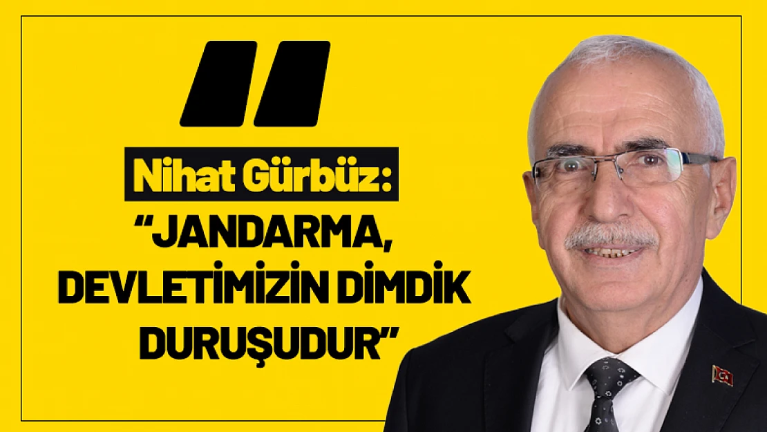 Nihat Gürbüz: 'Jandarma, Devletimizin Dimdik Duruşudur'
