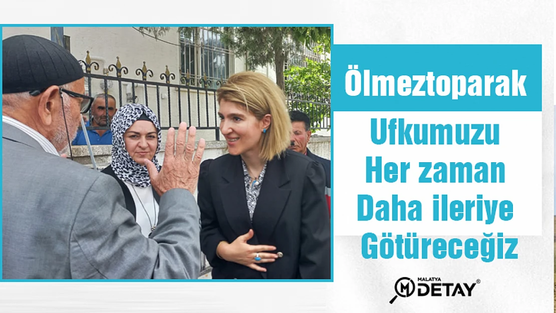 Ölmeztoparak : Ufkumuzu her zaman daha ileriye götüreceğiz