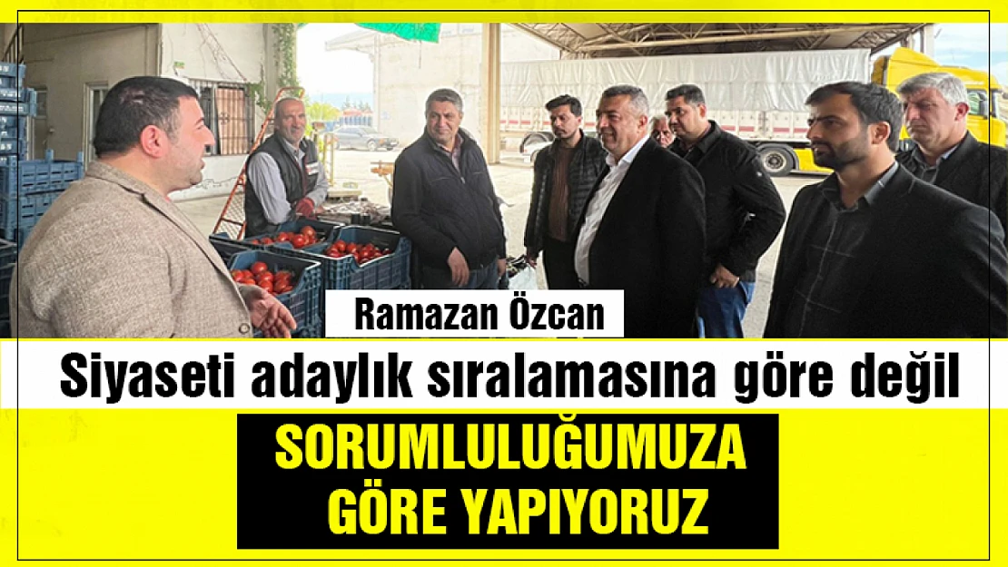 Özcan, 'Siyaseti adaylık sıralamasına göre değil, sorumluluğumuza göre yapıyoruz'