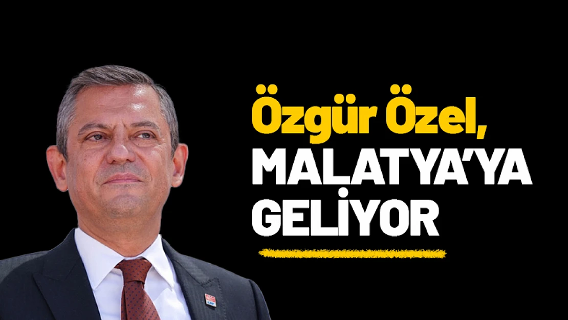 Özgür Özel, Bugün Malatya'ya Geliyor. 