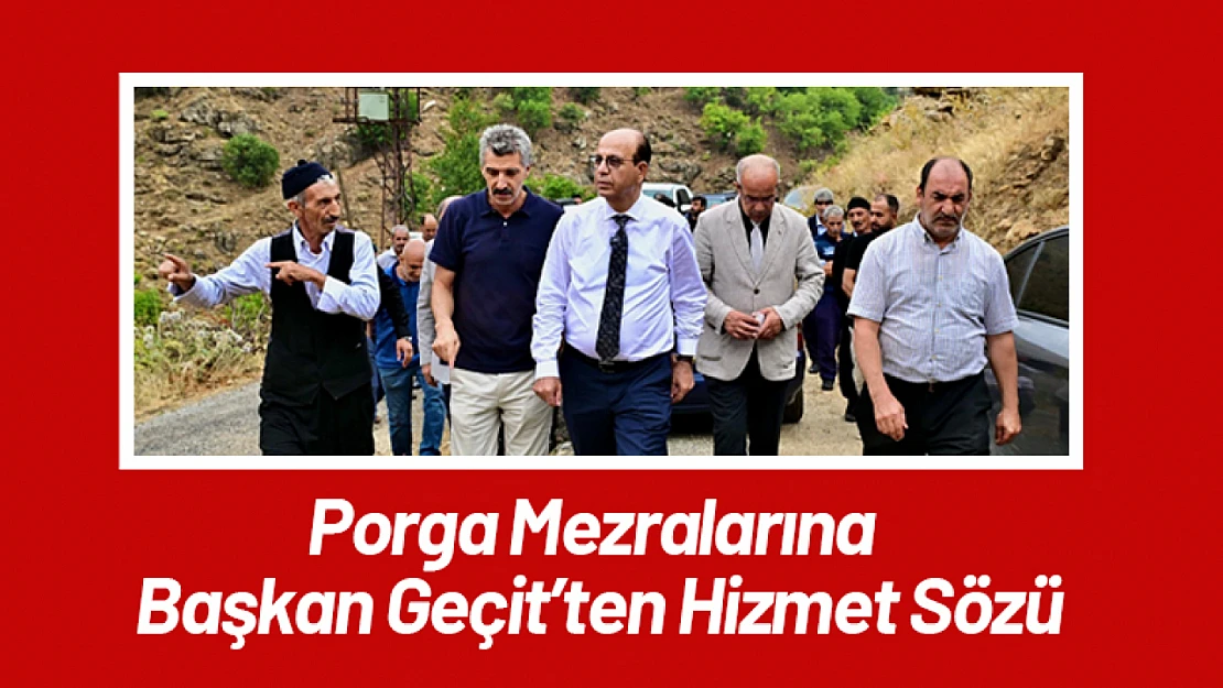Porga Mezralarına Başkan Geçit'ten Hizmet Sözü