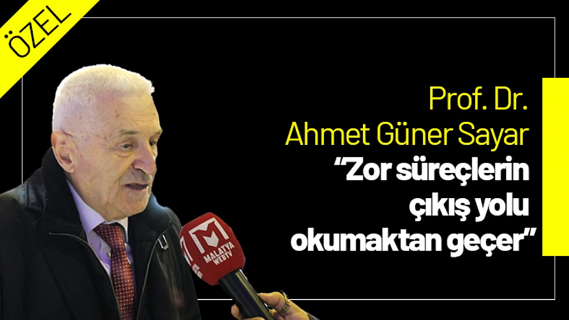 Prof. Dr. Ahmet Güner Sayar: 'Zor süreçlerin çıkış yolu okumaktan geçer'