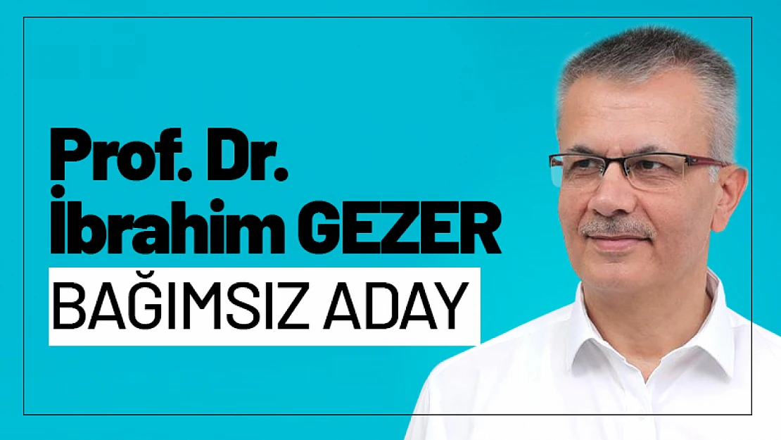 Prof. Dr. İbrahim GEZER Bağımsız Aday...