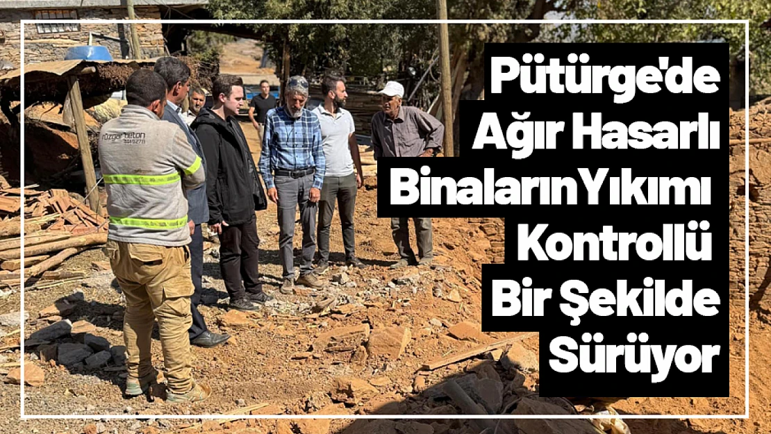 Pütürge'de Ağır Hasarlı Binaların Yıkımı Kontrollü Bir Şekilde Sürüyor