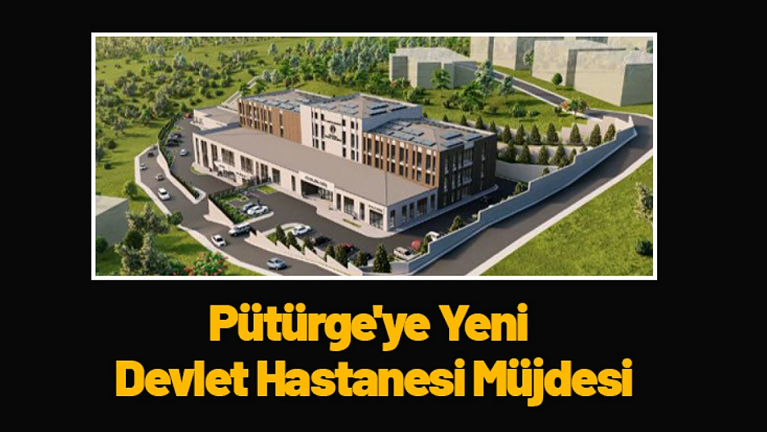 Pütürge'ye Yeni Devlet Hastanesi Müjdesi