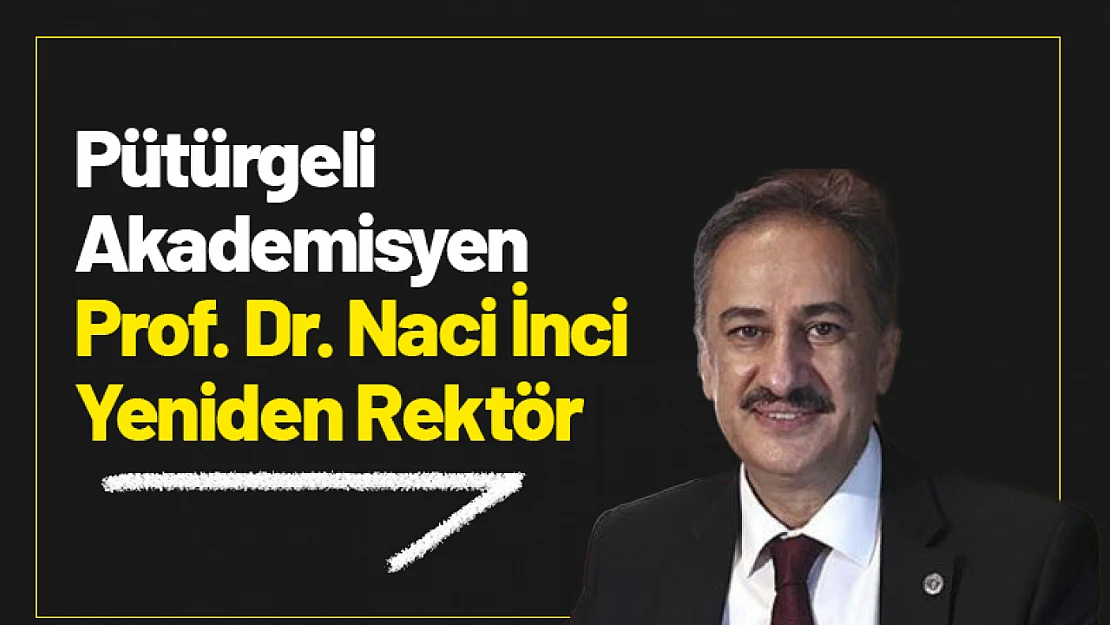 Pütürgeli Akademisyen Prof. Dr. Naci İnci Yeniden Rektör