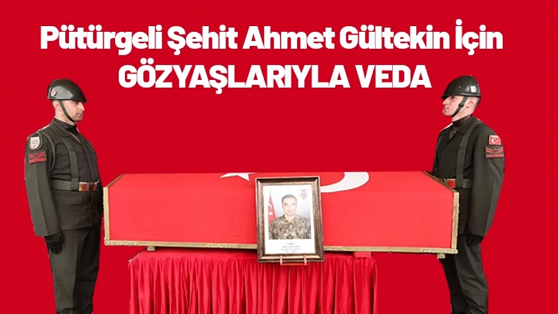 Pütürgeli Şehit Ahmet Gültekin İçin Gözyaşlarıyla Veda