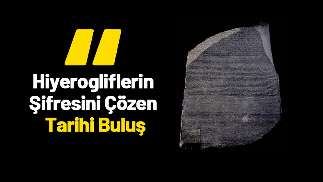 Rosetta Taşı: Hiyerogliflerin Şifresini Çözen Tarihi Buluş