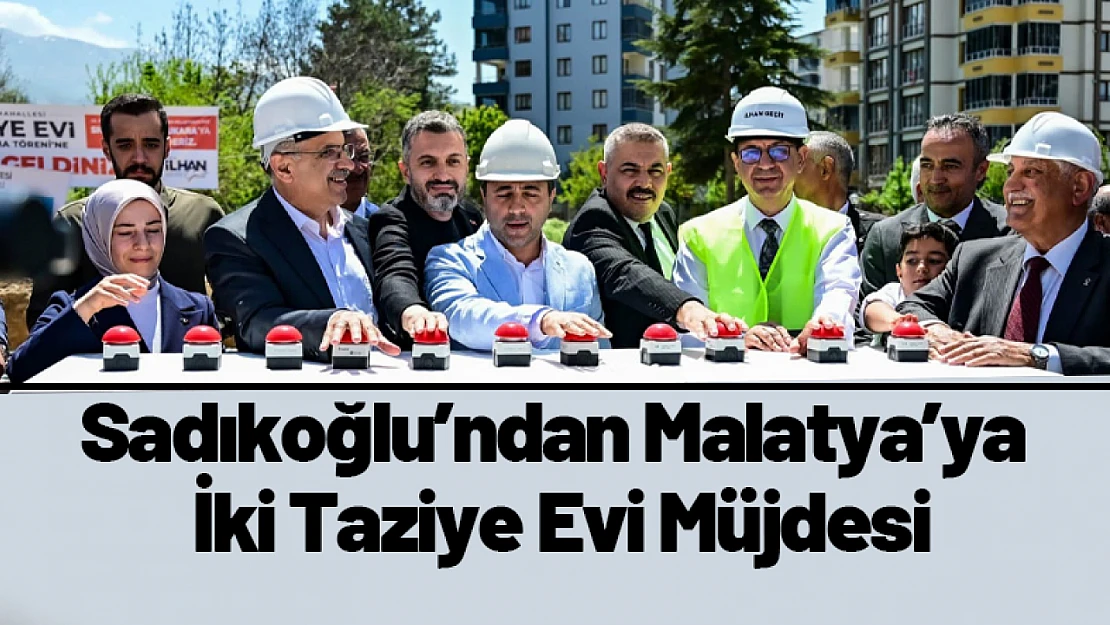 Sadıkoğlu'ndan Malatya'ya İki Taziye Evi Müjdesi