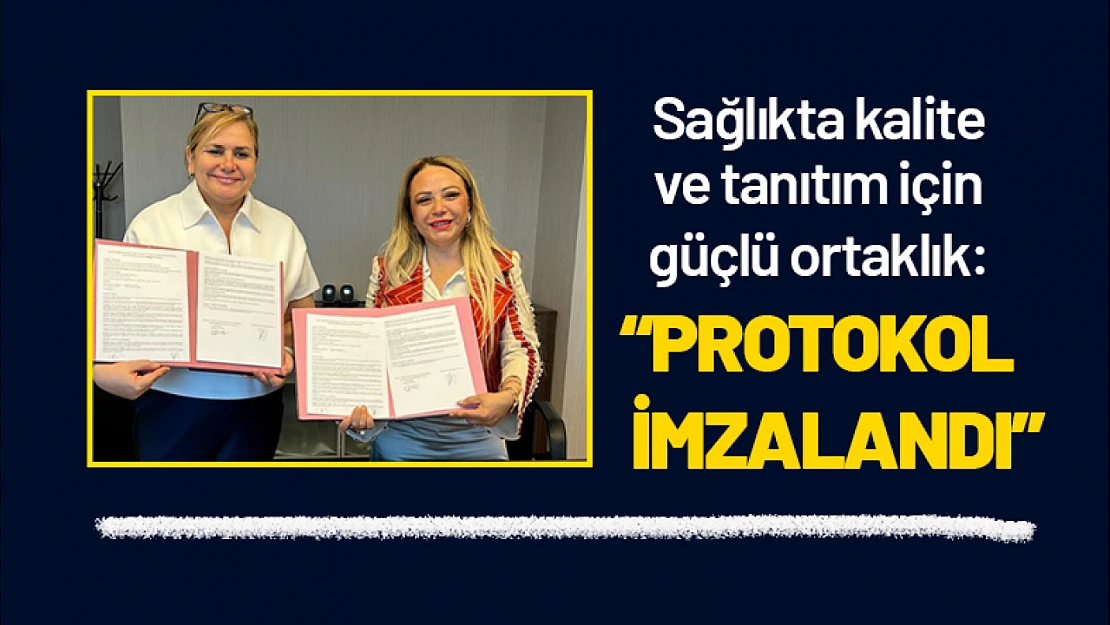 Sağlıkta Kalite ve Tanıtım İçin Güçlü Ortaklık: Protokol İmzalandı