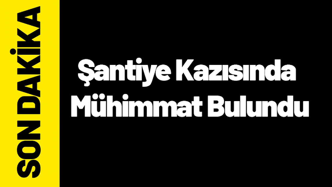 Şantiye Kazısında Mühimmat Bulundu