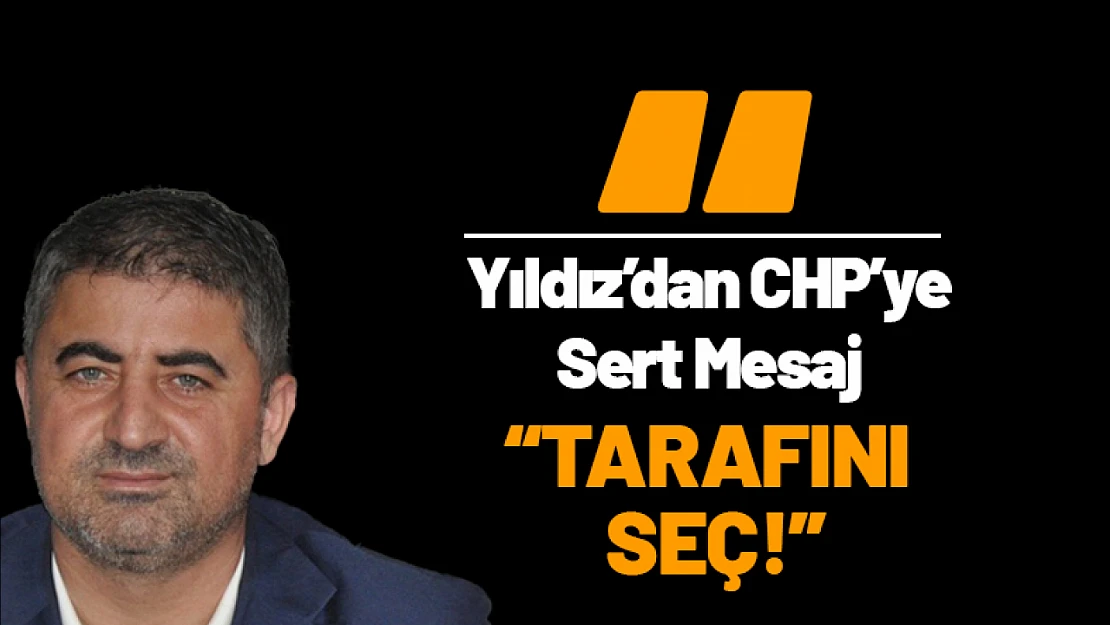 Serdar Yıldız'dan CHP'ye Sert Mesaj: 'Tarafını Seç!'