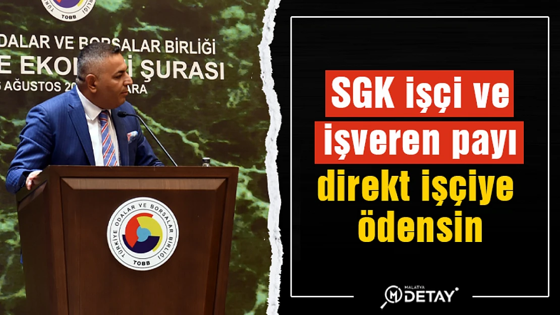 Sadıkoğlu: SGK işçi ve işveren payı direkt işçiye ödensin...