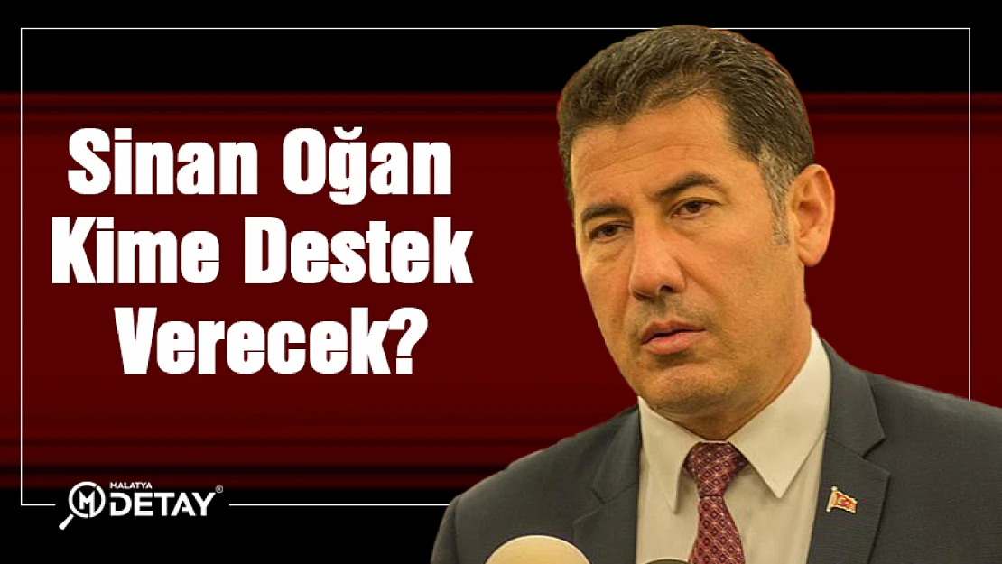 Sinan Oğan kime destek verecek?