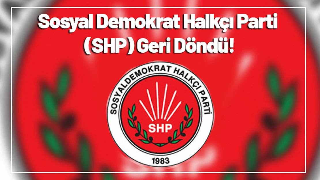 Sosyal Demokrat Halkçı Parti (SHP) Geri Döndü!