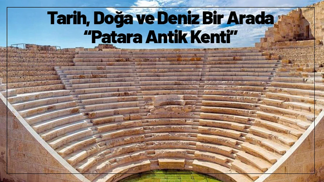 Tarih, Doğa ve Deniz Bir Arada: Patara Antik Kenti