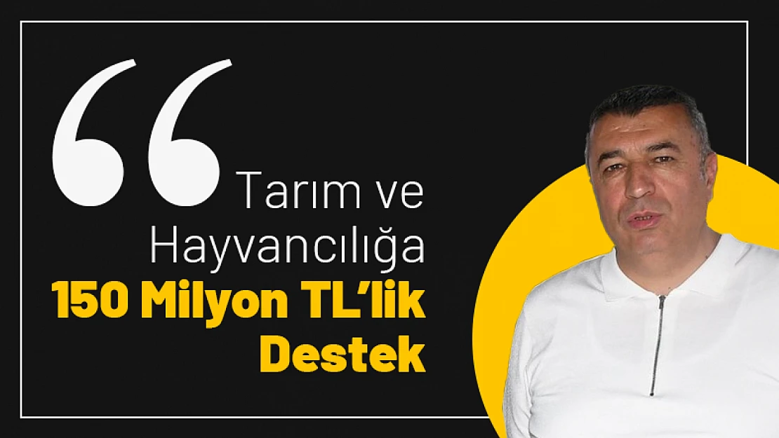 Tarım ve Hayvancılığa 150 Milyon TL'lik Destek