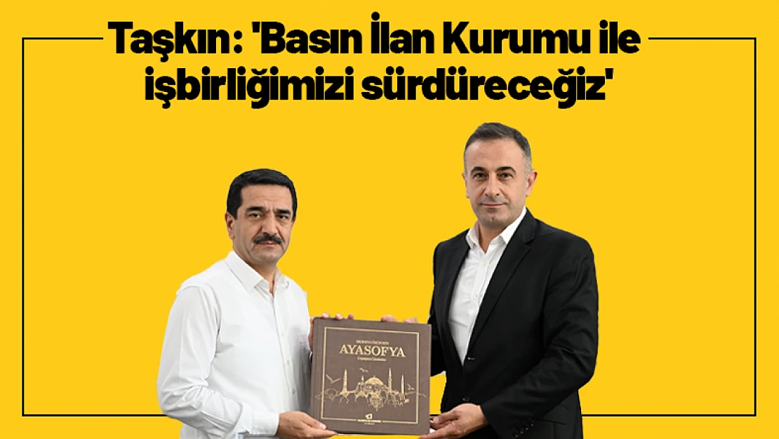 Taşkın: 'Basın İlan Kurumu ile işbirliğimizi sürdüreceğiz'