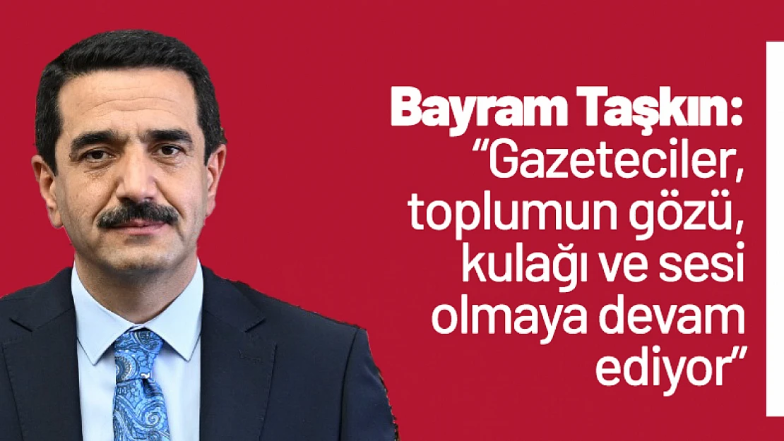 Taşkın: 'Gazeteciler, toplumun gözü, kulağı ve sesi olmaya devam ediyor'